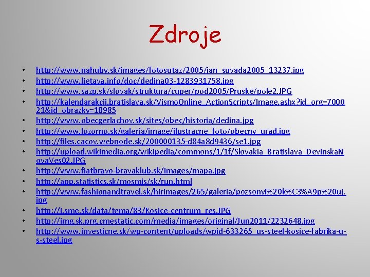 Zdroje • • • • http: //www. nahuby. sk/images/fotosutaz/2005/jan_suvada 2005_13237. jpg http: //www. lietava. Zdroje • • • • http: //www. nahuby. sk/images/fotosutaz/2005/jan_suvada 2005_13237. jpg http: //www. lietava.