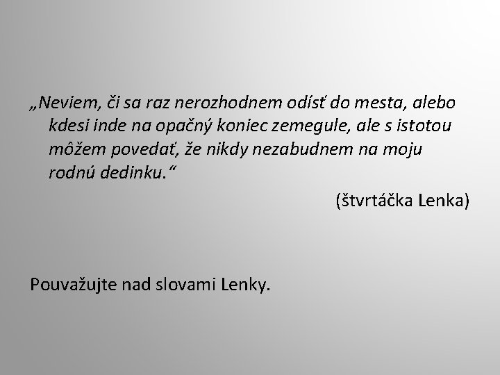 „Neviem, či sa raz nerozhodnem odísť do mesta, alebo kdesi inde na opačný koniec „Neviem, či sa raz nerozhodnem odísť do mesta, alebo kdesi inde na opačný koniec