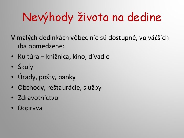 Nevýhody života na dedine V malých dedinkách vôbec nie sú dostupné, vo väčších iba Nevýhody života na dedine V malých dedinkách vôbec nie sú dostupné, vo väčších iba