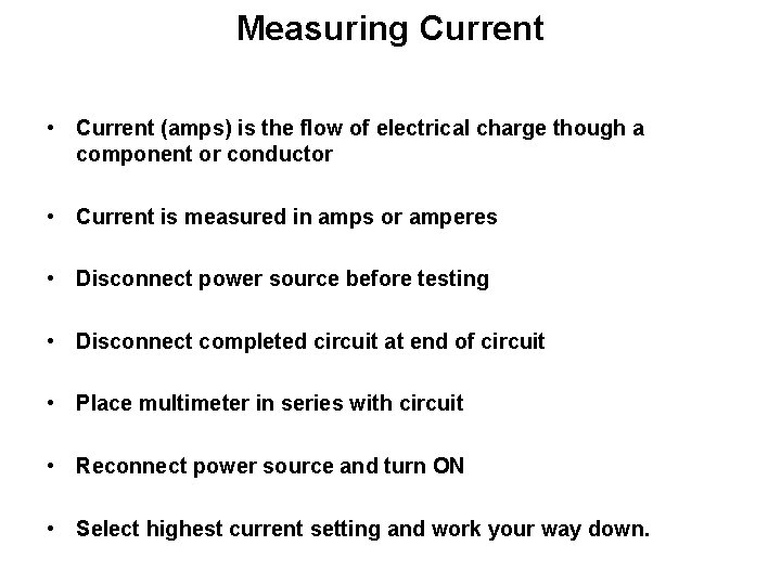 Measuring Current • Current (amps) is the flow of electrical charge though a component