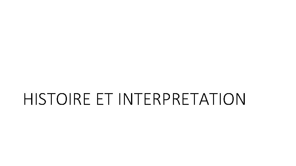 HISTOIRE ET INTERPRETATION 