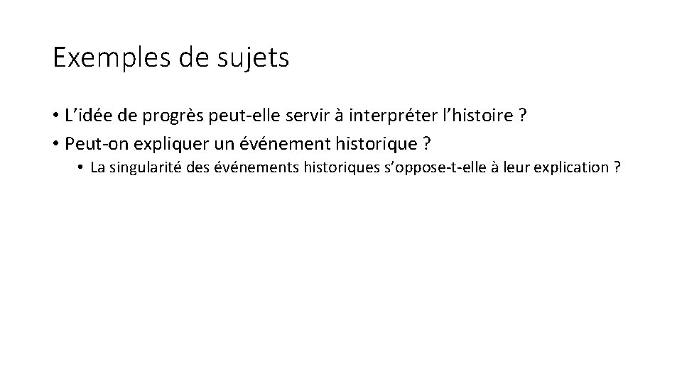 Exemples de sujets • L’idée de progrès peut-elle servir à interpréter l’histoire ? •