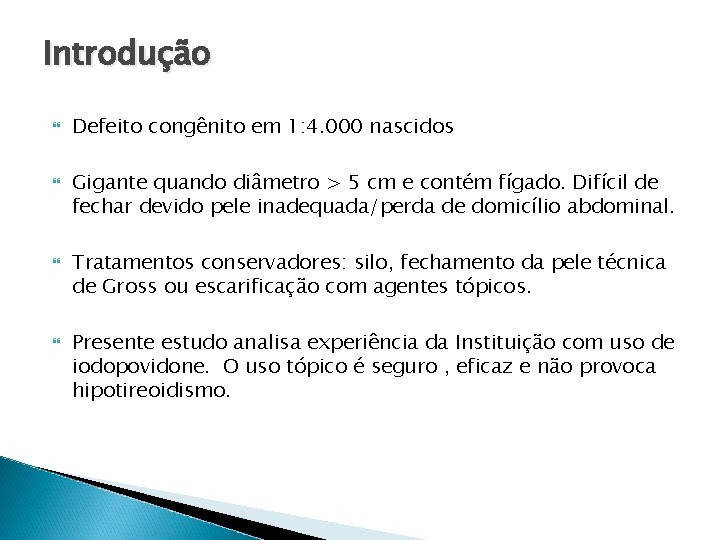 Introdução Defeito congênito em 1: 4. 000 nascidos Gigante quando diâmetro > 5 cm Introdução Defeito congênito em 1: 4. 000 nascidos Gigante quando diâmetro > 5 cm