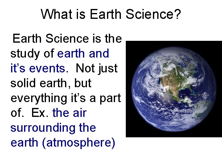 What is Earth Science? Earth Science is the study of earth and it’s events.