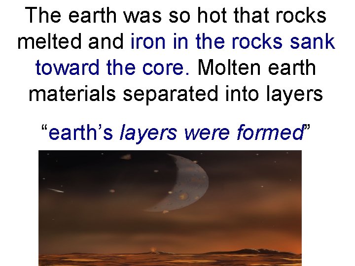 The earth was so hot that rocks melted and iron in the rocks sank