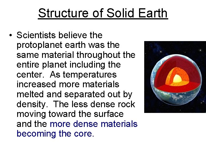 Structure of Solid Earth • Scientists believe the protoplanet earth was the same material