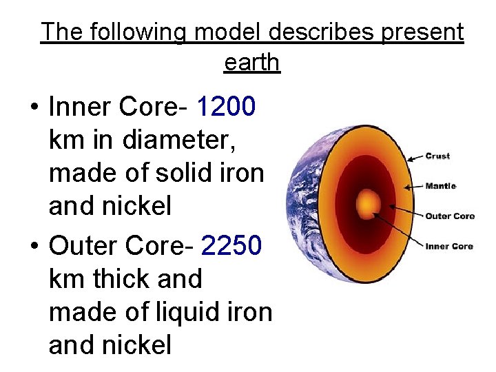 The following model describes present earth • Inner Core- 1200 km in diameter, made