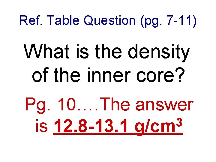 Ref. Table Question (pg. 7 -11) What is the density of the inner core?