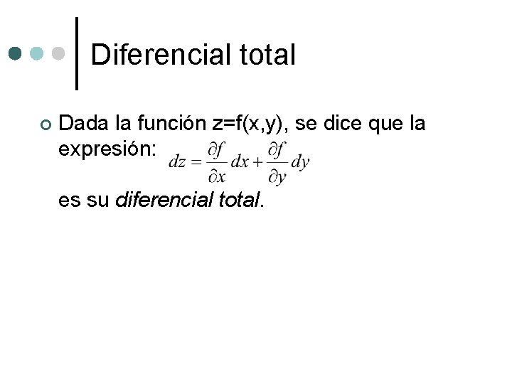 Diferencial total ¢ Dada la función z=f(x, y), se dice que la expresión: es