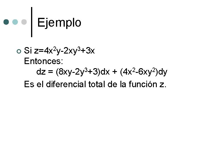 Ejemplo ¢ Si z=4 x 2 y-2 xy 3+3 x Entonces: dz = (8