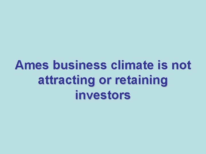 Ames business climate is not attracting or retaining investors 