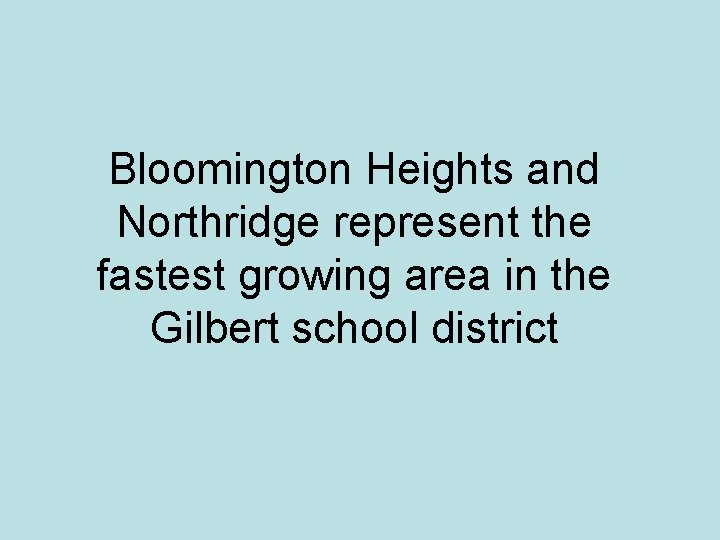 Bloomington Heights and Northridge represent the fastest growing area in the Gilbert school district