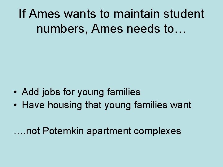 If Ames wants to maintain student numbers, Ames needs to… • Add jobs for