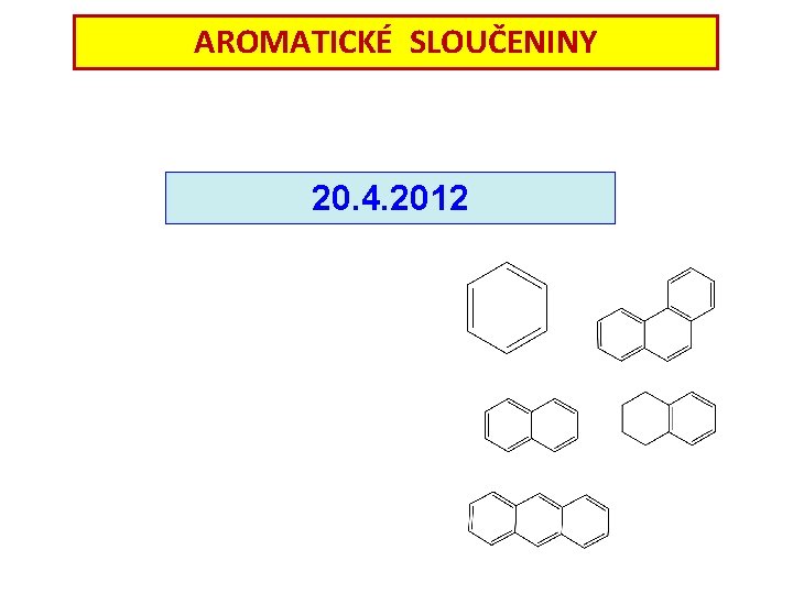AROMATICKÉ SLOUČENINY 20. 4. 2012 