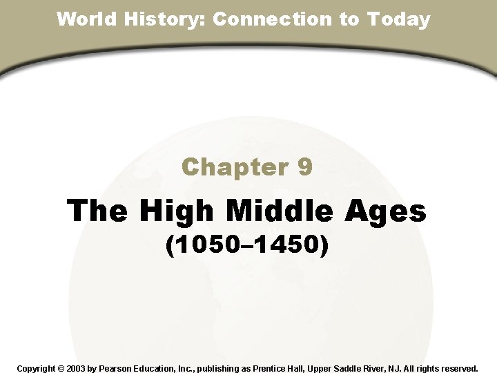 World History: Connection to Today Chapter 9, Section Chapter 9 The High Middle Ages