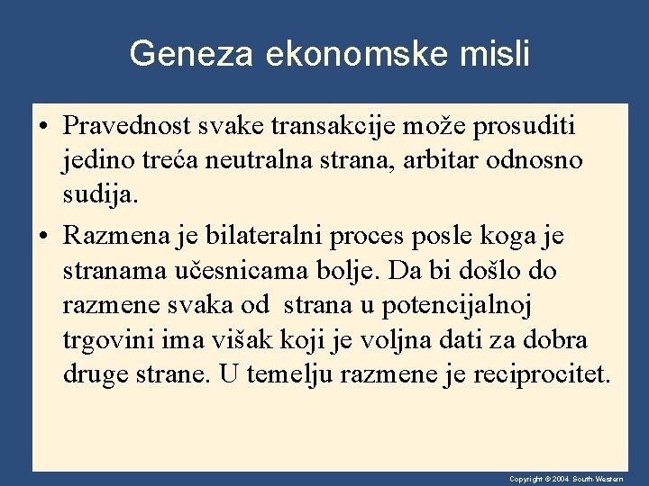 Geneza ekonomske misli • Pravednost svake transakcije može prosuditi jedino treća neutralna strana, arbitar