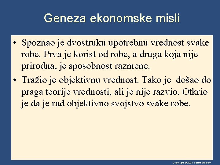 Geneza ekonomske misli • Spoznao je dvostruku upotrebnu vrednost svake robe. Prva je korist