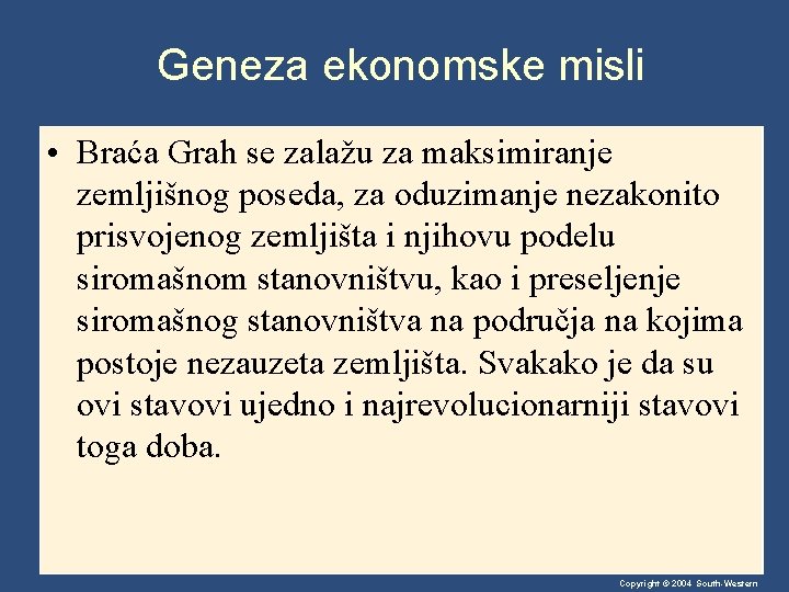Geneza ekonomske misli • Braća Grah se zalažu za maksimiranje zemljišnog poseda, za oduzimanje