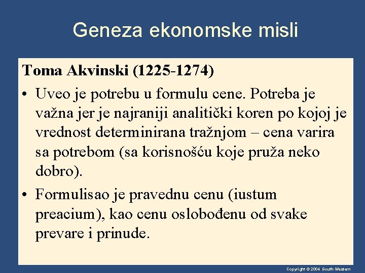 Geneza ekonomske misli Toma Akvinski (1225 -1274) • Uveo je potrebu u formulu cene.