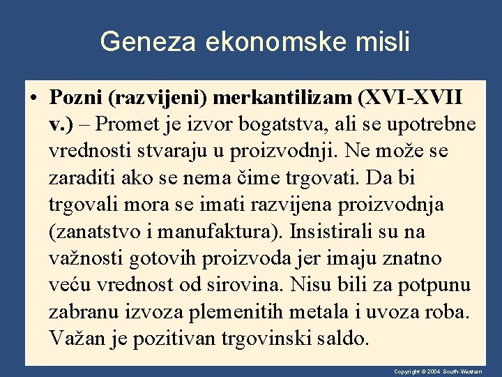 Geneza ekonomske misli • Pozni (razvijeni) merkantilizam (XVI-XVII v. ) – Promet je izvor