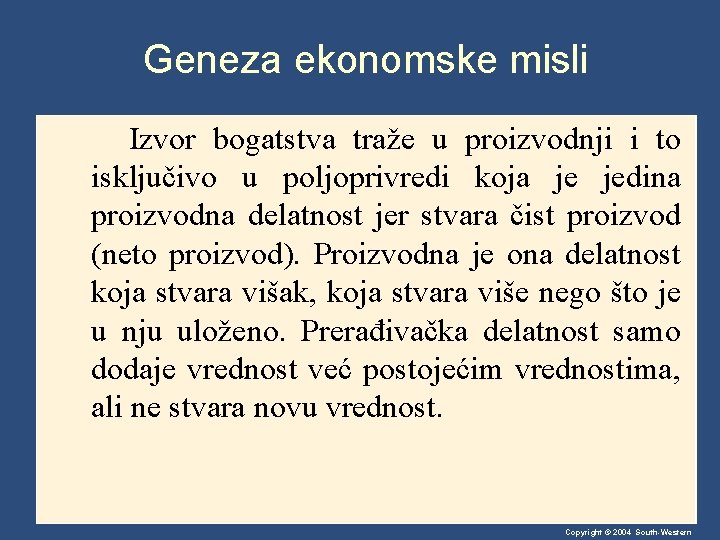 Geneza ekonomske misli Izvor bogatstva traže u proizvodnji i to isključivo u poljoprivredi koja
