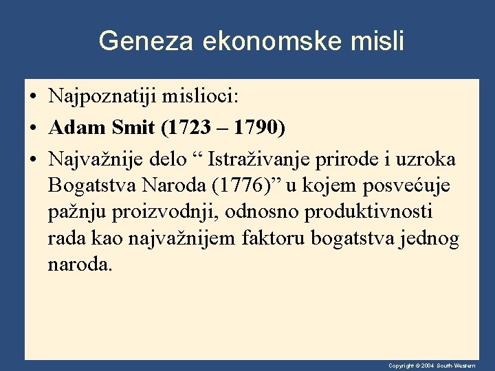 Geneza ekonomske misli • Najpoznatiji mislioci: • Adam Smit (1723 – 1790) • Najvažnije