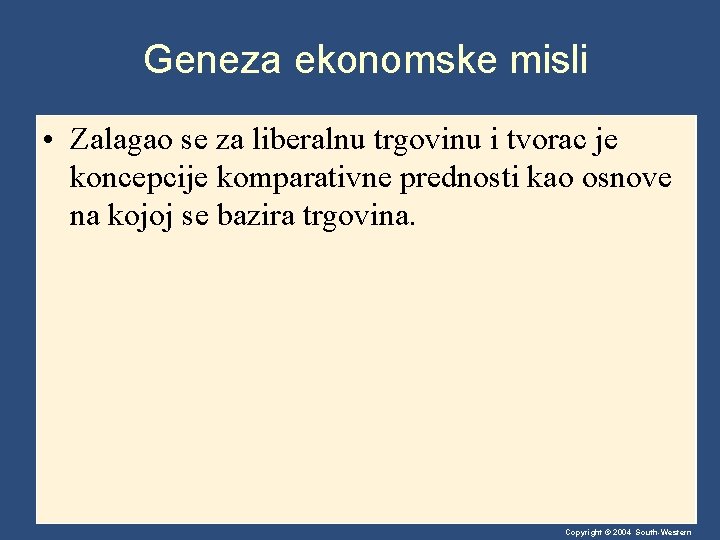 Geneza ekonomske misli • Zalagao se za liberalnu trgovinu i tvorac je koncepcije komparativne