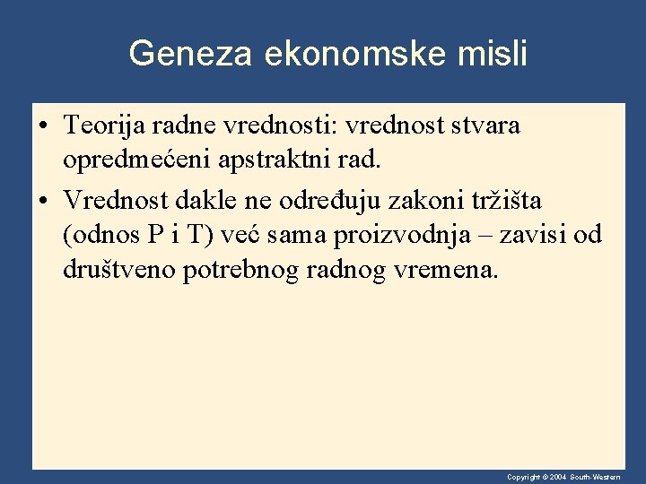 Geneza ekonomske misli • Teorija radne vrednosti: vrednost stvara opredmećeni apstraktni rad. • Vrednost