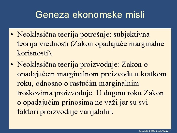 Geneza ekonomske misli • Neoklasična teorija potrošnje: subjektivna teorija vrednosti (Zakon opadajuće marginalne korisnosti).