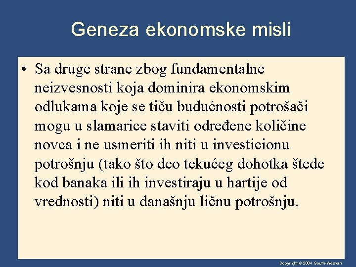 Geneza ekonomske misli • Sa druge strane zbog fundamentalne neizvesnosti koja dominira ekonomskim odlukama