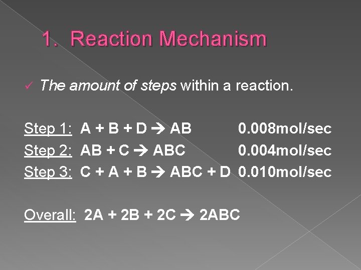 1. Reaction Mechanism ü The amount of steps within a reaction. Step 1: A