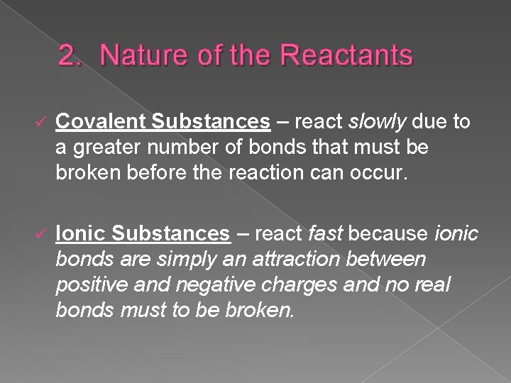 2. Nature of the Reactants ü Covalent Substances – react slowly due to a
