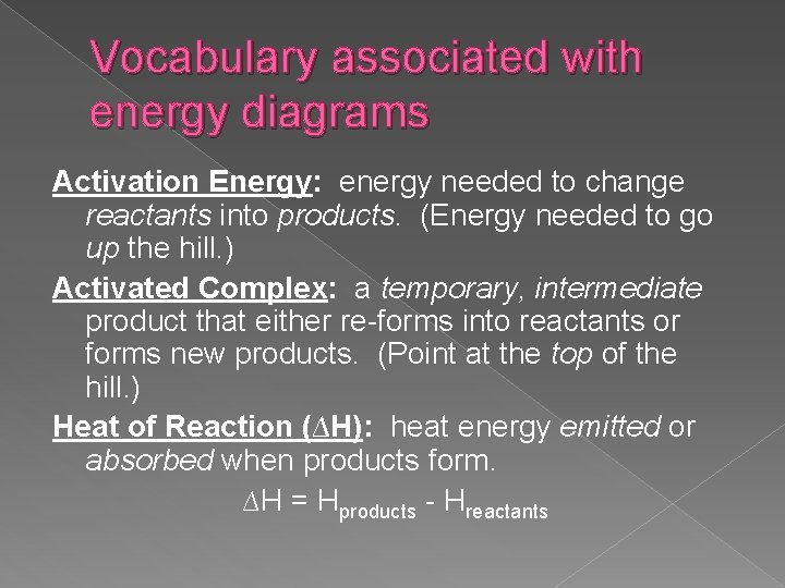 Vocabulary associated with energy diagrams Activation Energy: energy needed to change reactants into products.