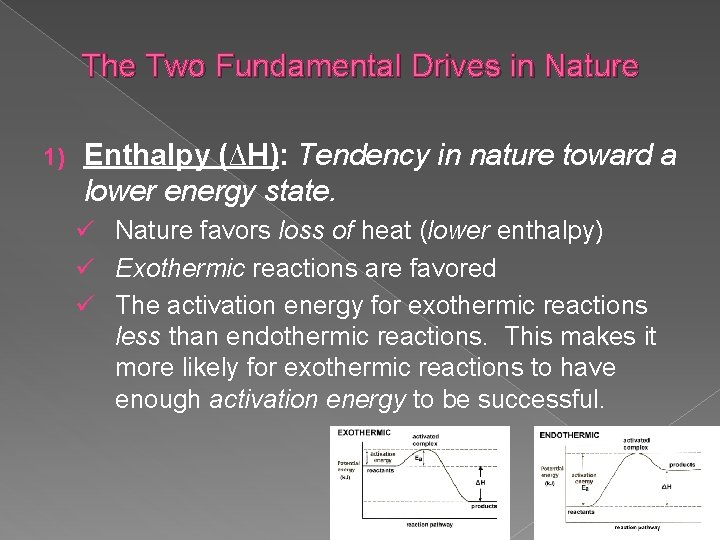 The Two Fundamental Drives in Nature 1) Enthalpy (∆H): Tendency in nature toward a