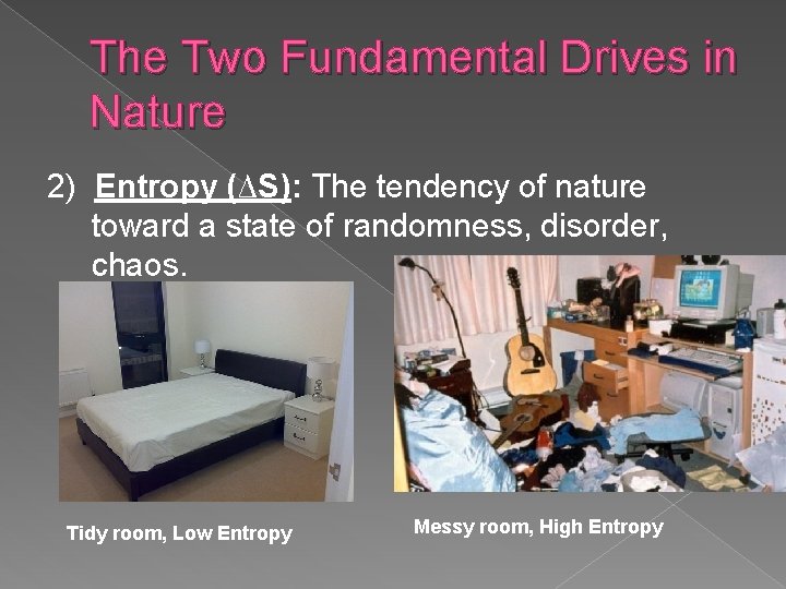 The Two Fundamental Drives in Nature 2) Entropy (∆S): The tendency of nature toward