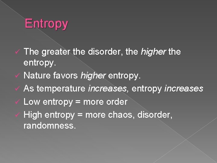 Entropy ü ü ü The greater the disorder, the higher the entropy. Nature favors