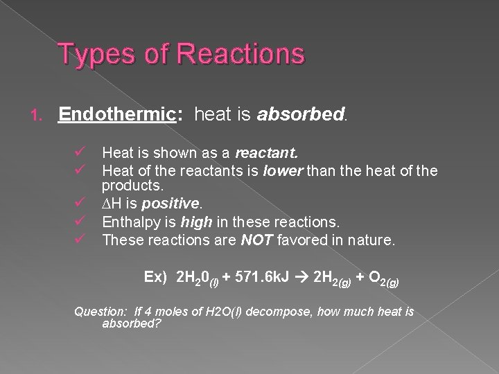 Types of Reactions 1. Endothermic: heat is absorbed. ü ü ü Heat is shown