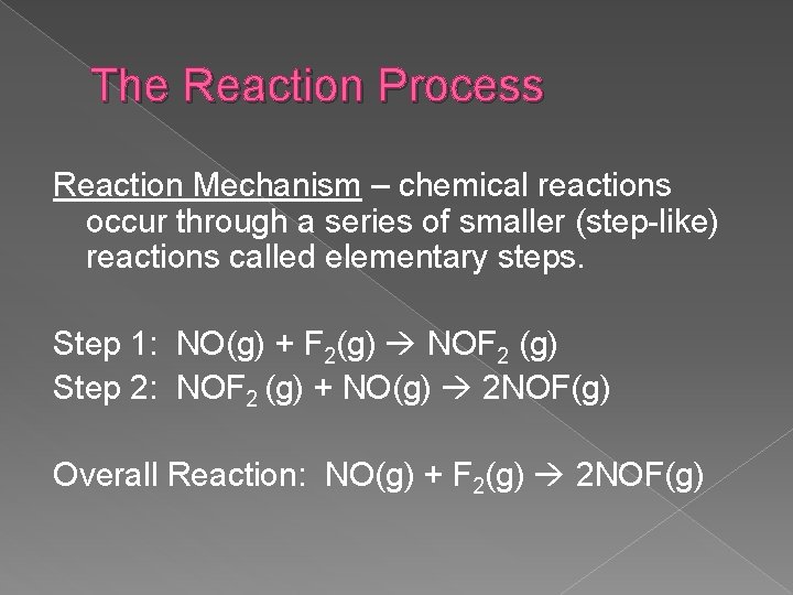 The Reaction Process Reaction Mechanism – chemical reactions occur through a series of smaller