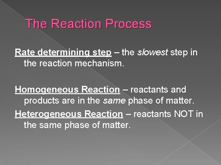 The Reaction Process Rate determining step – the slowest step in the reaction mechanism.