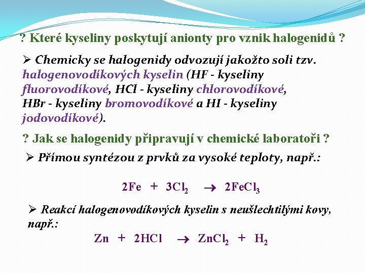 ? Které kyseliny poskytují anionty pro vznik halogenidů ? Ø Chemicky se halogenidy odvozují ? Které kyseliny poskytují anionty pro vznik halogenidů ? Ø Chemicky se halogenidy odvozují