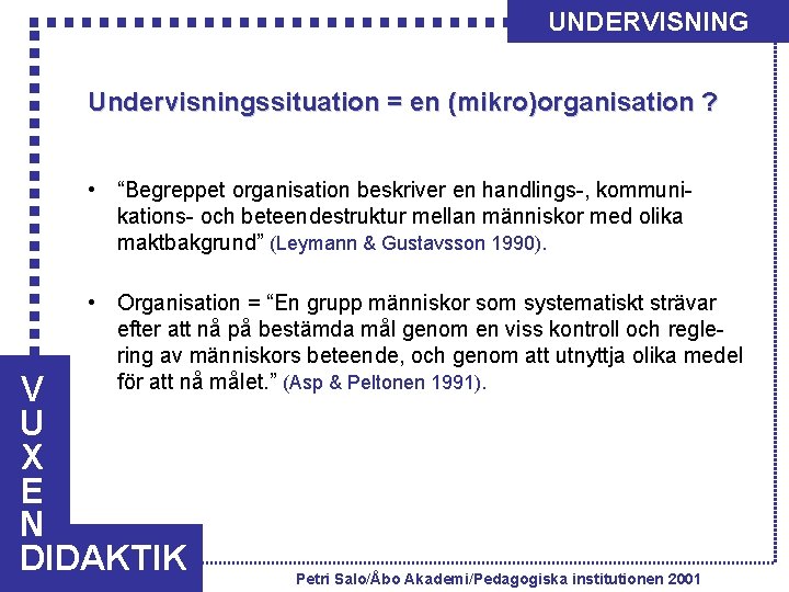UNDERVISNING Undervisningssituation = en (mikro)organisation ? • “Begreppet organisation beskriver en handlings-, kommunikations- och