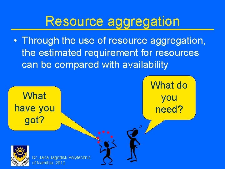 Resource aggregation • Through the use of resource aggregation, the estimated requirement for resources