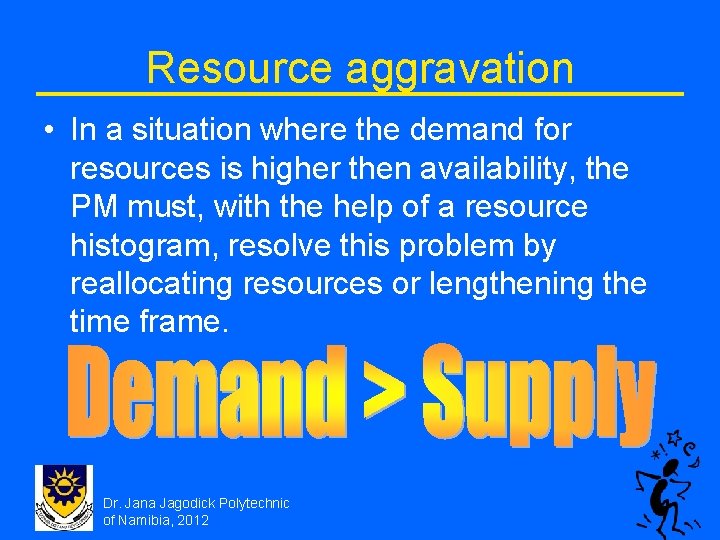 Resource aggravation • In a situation where the demand for resources is higher then