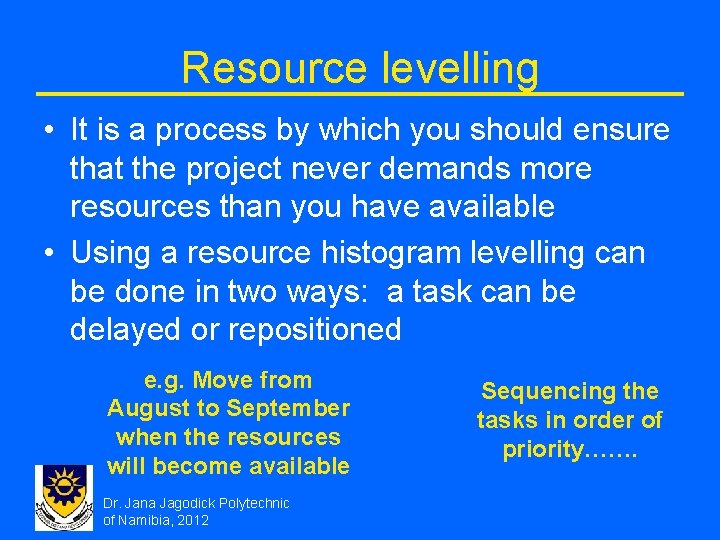 Resource levelling • It is a process by which you should ensure that the