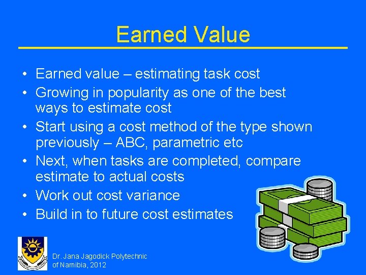 Earned Value • Earned value – estimating task cost • Growing in popularity as Earned Value • Earned value – estimating task cost • Growing in popularity as