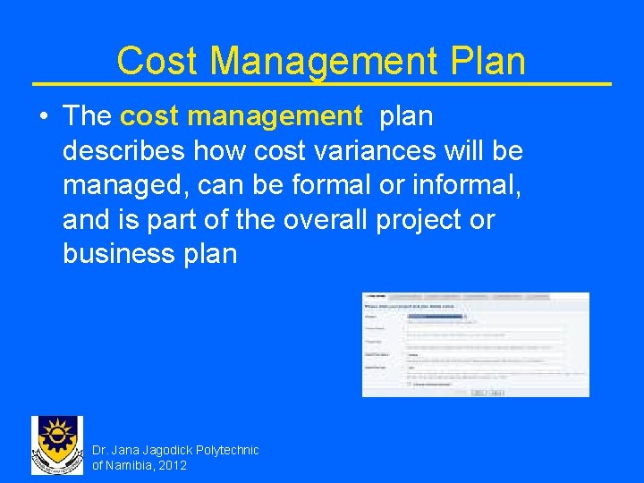 Cost Management Plan • The cost management plan describes how cost variances will be