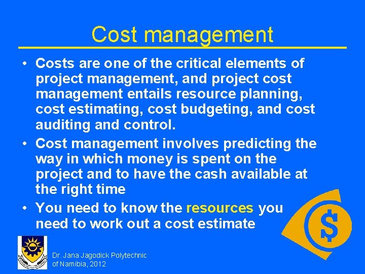 Cost management • Costs are one of the critical elements of project management, and