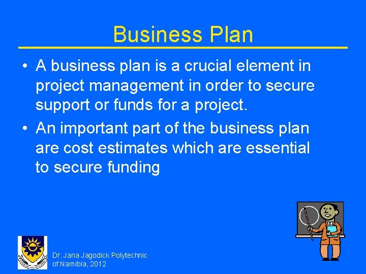 Business Plan • A business plan is a crucial element in project management in