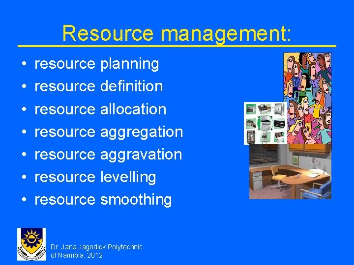 Resource management: • • resource planning resource definition resource allocation resource aggregation resource aggravation