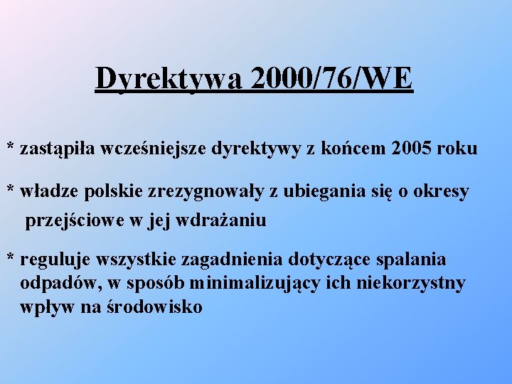 Dyrektywa 2000/76/WE * zastąpiła wcześniejsze dyrektywy z końcem 2005 roku * władze polskie zrezygnowały